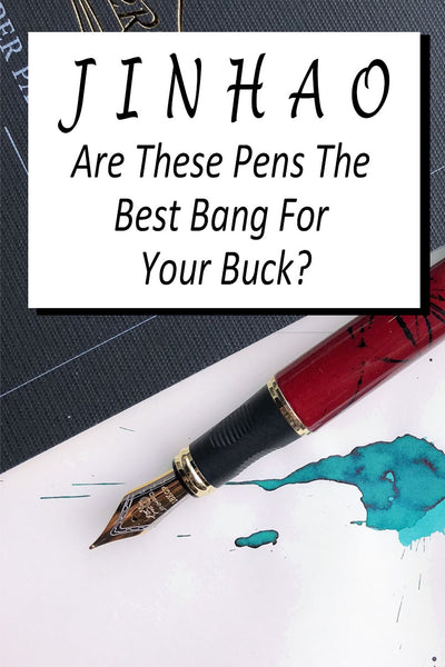JINHAO Pens: Are They The Best Bang For Your Buck?